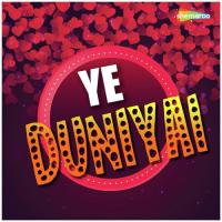 Ye Duniyai songs mp3