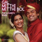 Gal Mitthi Mitthi Bol (The DJ Suketu Remix) Amit Trivedi,Tochi Raina Song Download Mp3