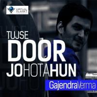 Tujse Door Jo Hota Hun Gajendra Verma Song Download Mp3