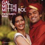 Gal Mitthi Mitthi Bol (From "Aisha") (The DJ Suketu Remix) Tochi Raina Song Download Mp3