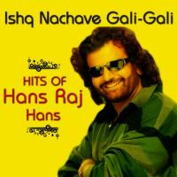 Ishq Nachave Gali - Gali - Hits Of Hans Raj Hans songs mp3