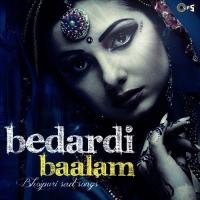 Bedardi Baalam - Bhojpuri Sad Songs songs mp3