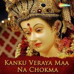 Kanku Veraya Maa Na Chokma songs mp3
