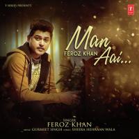 Man Aai Feroz Khan Song Download Mp3