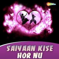 Saiyaan Kise Hor Nu songs mp3