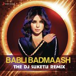Babli Badmaash (From "Shootout At Wadala") [The DJ Suketu Remix] Sunidhi Chauhan Song Download Mp3