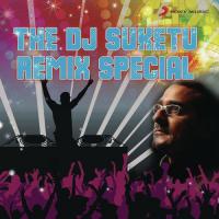 The DJ Suketu Remix Special songs mp3