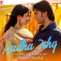 Aadha Ishq Shreya Ghoshal,Natalie Di Luccio Song Download Mp3