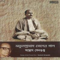 Songs Of Atul Prasad Sen Santosh Sengupta songs mp3