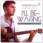 I&039;ll Be Waiting (Kabhi Jo Baadal) Arjun,Arijit Singh Song Download Mp3