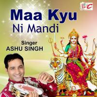 Maa Kyu Ni Mandi Ashu Singh Song Download Mp3