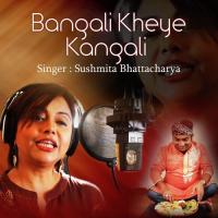 Bangali Kheye Kangali Sushmita Bhattacharya Song Download Mp3