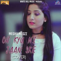 Oh Kyu Ni Jaan Ske - Cover Song Megha Megzz Song Download Mp3