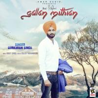 Gallan Mithian Gurkaran Singh Song Download Mp3