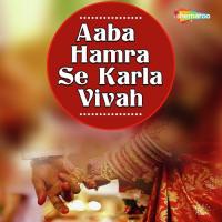 Aaba Hamra Se Karla Vivah songs mp3