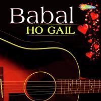 Babal Ho Gail songs mp3