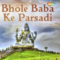 Bhole Baba Ke Parsadi songs mp3