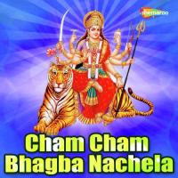 Cham Cham Bhagba Nachela songs mp3