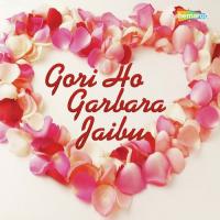 Gori Ho Garbara Jaibu songs mp3
