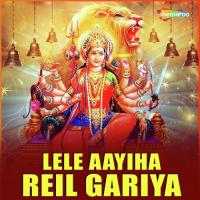 Lele Aayiha Reil Gariya songs mp3