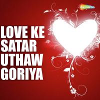 Love Ke Satar Uthaw Goriya songs mp3