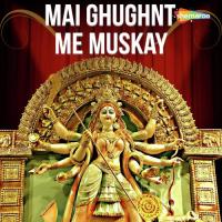 Mai Ghughnt Me Muskay songs mp3
