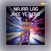 Najar Lag Jaee Ye Bebo songs mp3