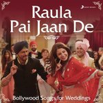 Raula Pai Jaan De (Bollywood Songs for Weddings) songs mp3
