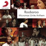Roobaroo Micromax Unite Anthem Siddharth -dub- Sharma Feat. Raghu Dixit,Benny Dayal,Neeti Mohan,Apeksha Dandekar,Shruti Pathak,Sanam Puri,Voctronica,Swaroop Khan,Kamal Khan & Brodha V Song Download Mp3