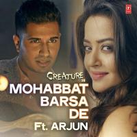 Mohabbat Barsa De (From "Creature 3D") Arjun Kumaraswamy,Arijit Singh,Samira Koppikar Song Download Mp3