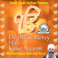 Eh Dhan Merey Har Kauo Naaom Bhai Rajinderpal Singh Ji Khalsa Raju Veer Ji Song Download Mp3