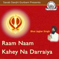 Raam Naam Kahey Na Darraiya Bhai Jagtar Singh U.K. Wale Song Download Mp3