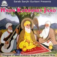 Haun Kurbane Jaao Bhai Arshdeep Singh Ji Ludhiane Wale Song Download Mp3