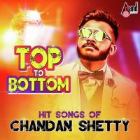 Top To Bottom Hit Songs of Chandan Shetty songs mp3