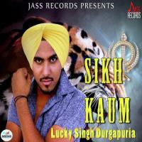 Sikh Kaum Lucky Singh Durgapuria Song Download Mp3