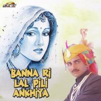 Banna Ri Lal Pili Ankhiya songs mp3