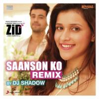 Saanson Ko (Remix By DJ Shadow) [From "Zid"] Toshi Sabri,Arijit Singh Song Download Mp3
