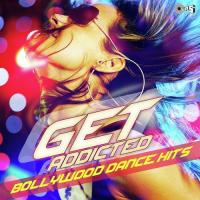 Get Addicted - Bollywood Dance Hits songs mp3