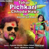 Tohar Pichkari Chhode Hawa Khesari Lal Yadav Song Download Mp3