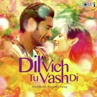 Dil Vich Tu Vasdi - Romantic Punjabi Songs songs mp3