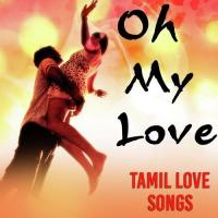 Oh My Love - Tamil Love Songs songs mp3