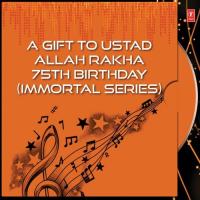 A Gift To Ustad Allah Rakha 75Th Birthday (Immortal Series) songs mp3