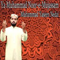 Ya Muhammad Noor E Mujassam Muhammad Yaseen Nedai Song Download Mp3