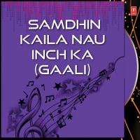 Samdhin Kaila Nau Inch Ka (Gaali) songs mp3