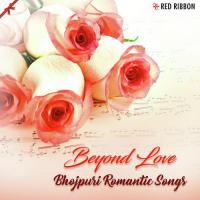 Beyond Love - Bhojpuri Romantic Songs songs mp3