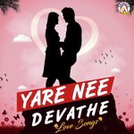 Yare Nee Devathe - Love Songs songs mp3