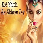 Koi Marda Ae Akhiya Tey Ayaz Ahmad Song Download Mp3