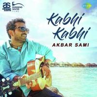 Kabhi Kabhi Akbar Sami Song Download Mp3