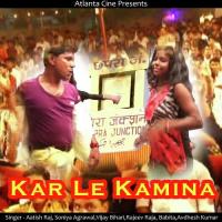 Kar Le Kamina Aatish Raj,Soniya Agrawal Song Download Mp3