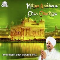 Mitiya Andhera Chan Charhiya Bhai Harbans Singh Ji Jagadhari Wale Song Download Mp3
